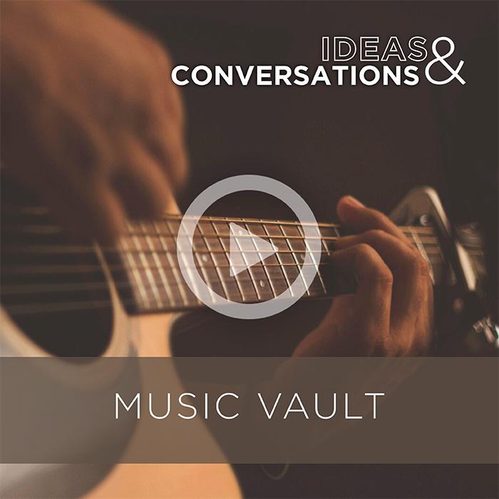 Ideas &amp; Conversations -  Music Vault