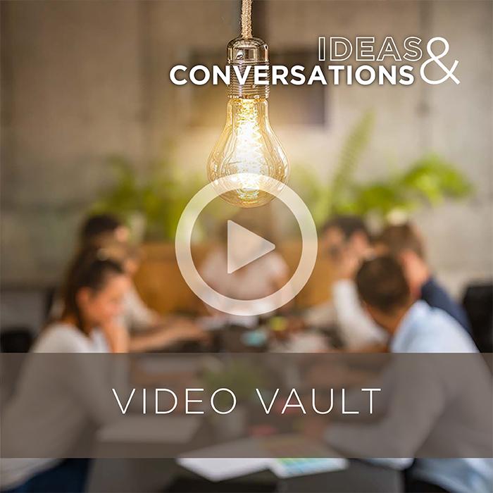 Ideas &amp; Conversations Video Vault